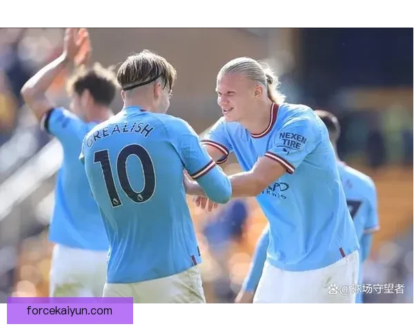 福登与格拉利什搭档表现稳健，近期进攻配合持续提升
